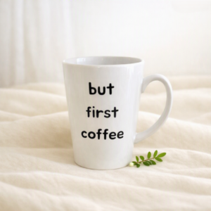 White Ceramic Coffee Cup; 13oz; Customised with 'But First Coffee'